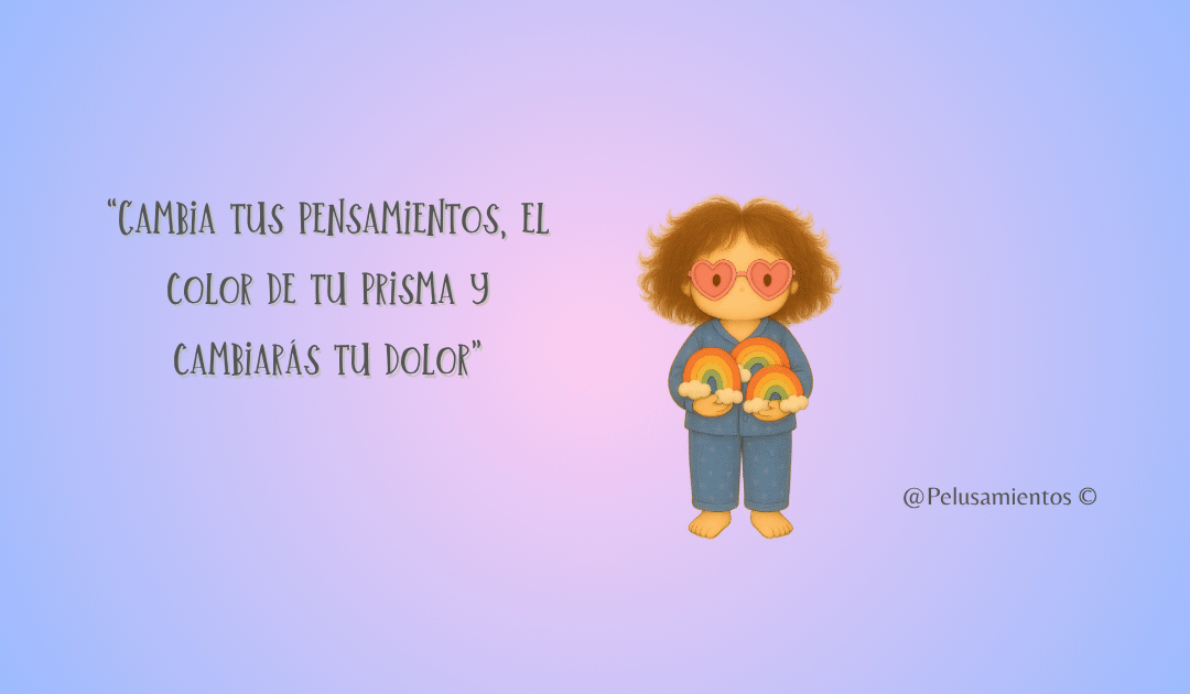 10. “Cambia tus pensamientos, el color de tu prisma y cambiarás tu dolor”