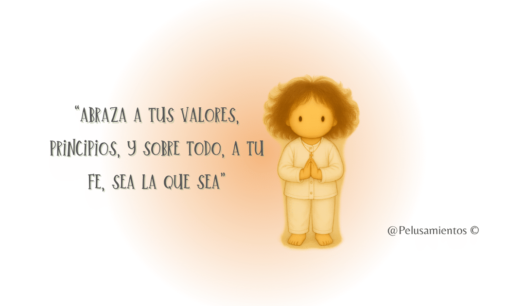 14. “Abraza a tus valores, principios, y sobre todo, a tu fe, sea la que sea”