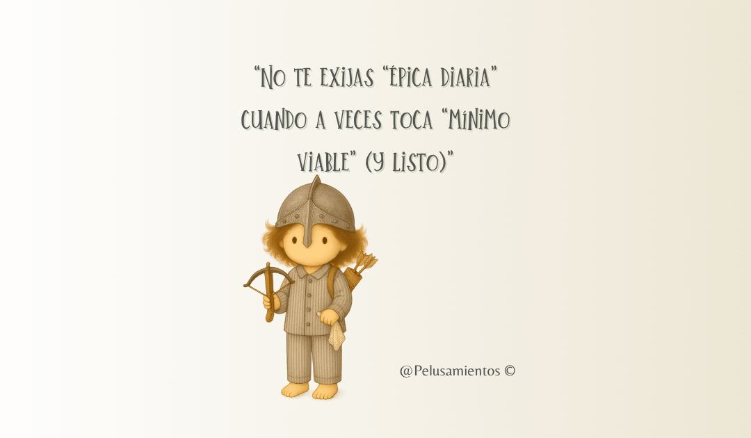 16. “No te exijas “épica diaria” cuando a veces toca “mínimo viable” (y listo)”
