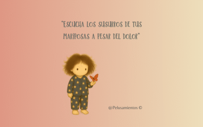 17.  “Escucha los susurros de tus mariposas a pesar del dolor”