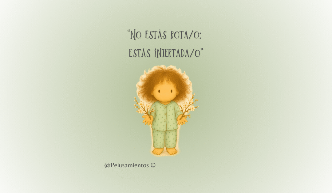 21. “No estás rota/o: estás injertada/o”