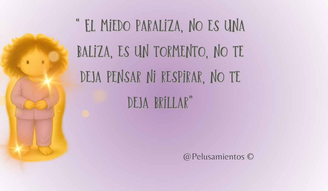 25. “ El miedo paraliza, no es una baliza, es un tormento, no te deja pensar ni respirar, no te deja brillar”