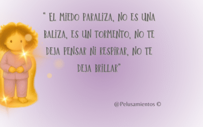 25. “ El miedo paraliza, no es una baliza, es un tormento, no te deja pensar ni respirar, no te deja brillar”