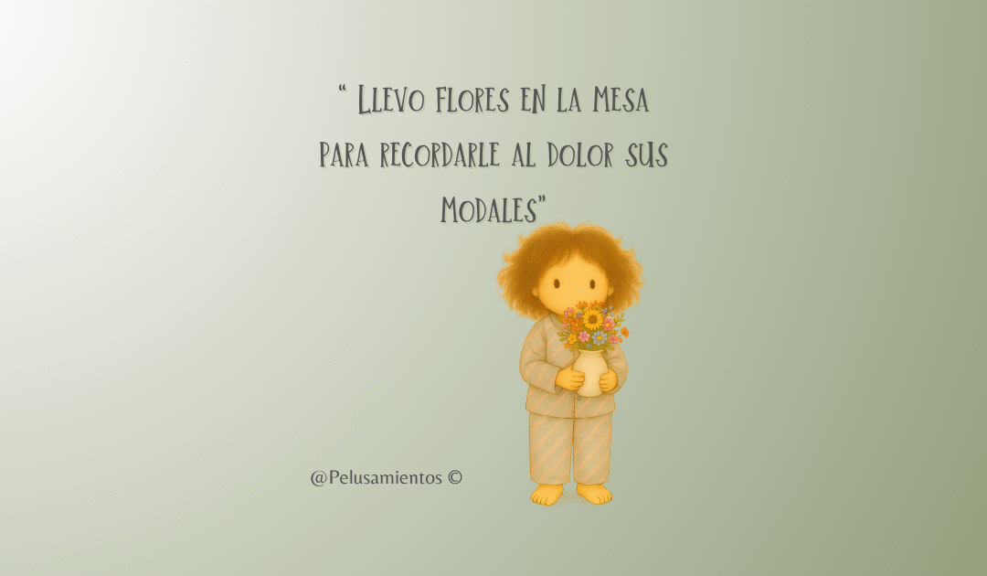 26. “Llevo flores en la mesa para recordarle al dolor sus modales”
