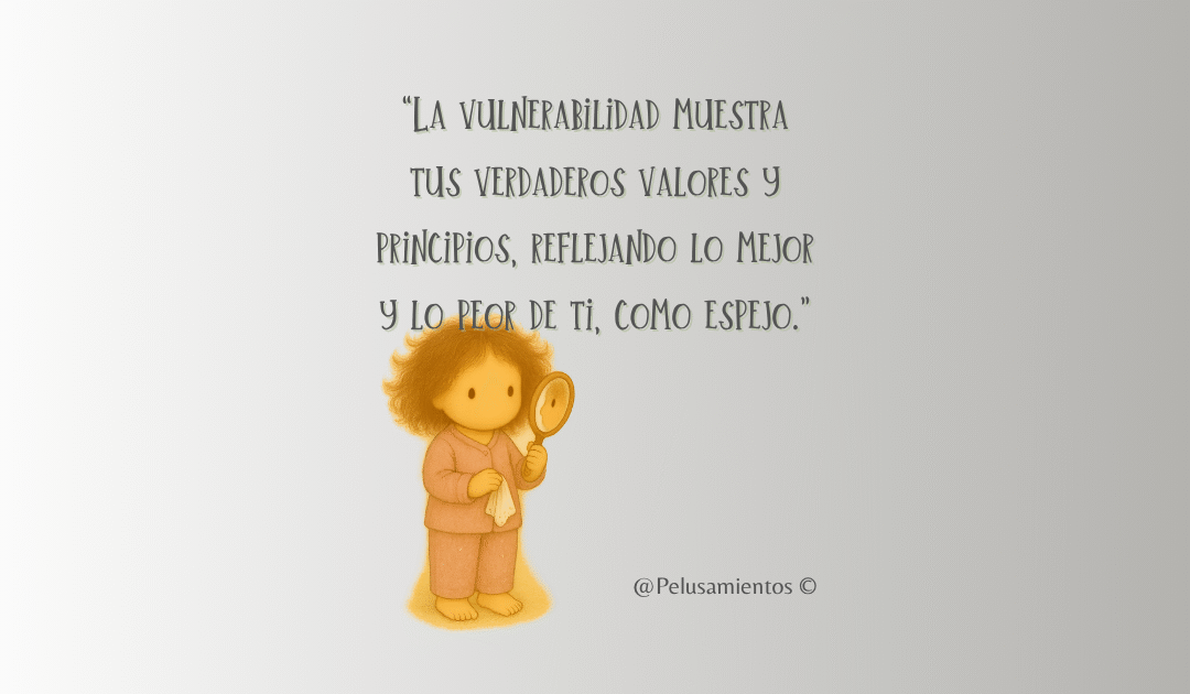 27.  “La vulnerabilidad muestra tus verdaderos valores y principios, reflejando lo mejor y lo peor de ti, como espejo.”