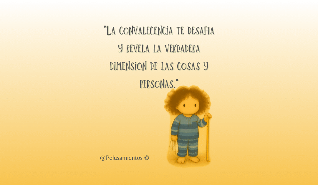 28. “La convalecencia te desafía y revela la verdadera dimensión de las cosas y personas.”