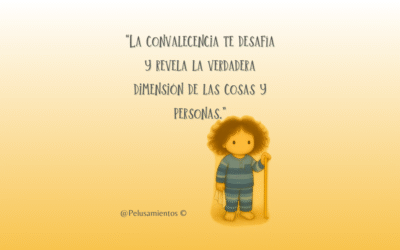 28. “La convalecencia te desafía y revela la verdadera dimensión de las cosas y personas.”
