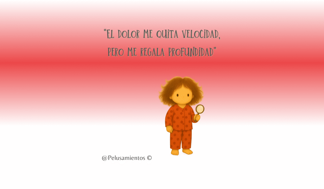 31.  “El dolor me quita velocidad, pero me regala profundidad”