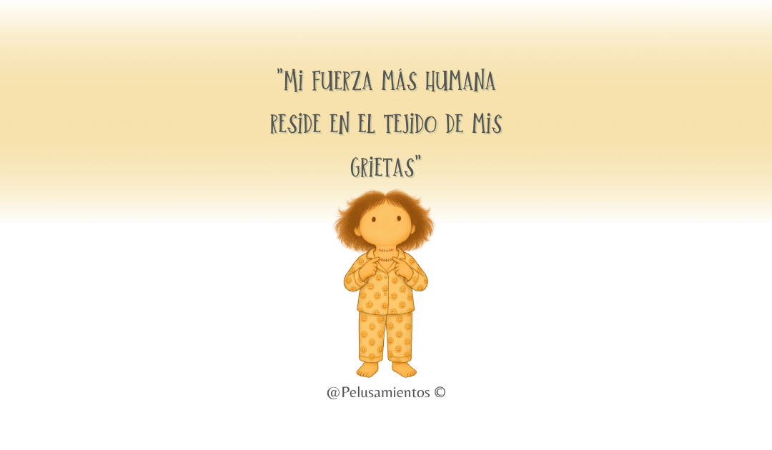 49. «Mi fuerza más humana reside en el tejido de mis grietas»