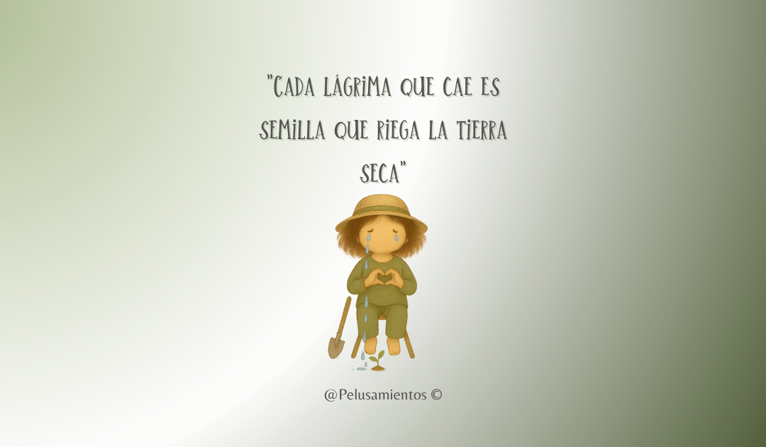 50. «Cada lágrima que cae es semilla que riega la tierra seca»