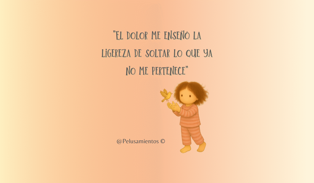 53. «El dolor me enseñó la ligereza de soltar lo que ya no me pertenece»