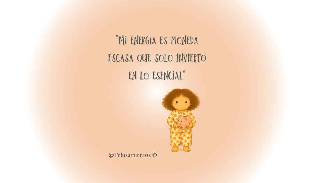 56.  «Mi energía es moneda escasa que solo invierto en lo esencial»