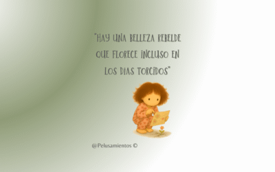 57. «Hay una belleza rebelde que florece incluso en los días torcidos»