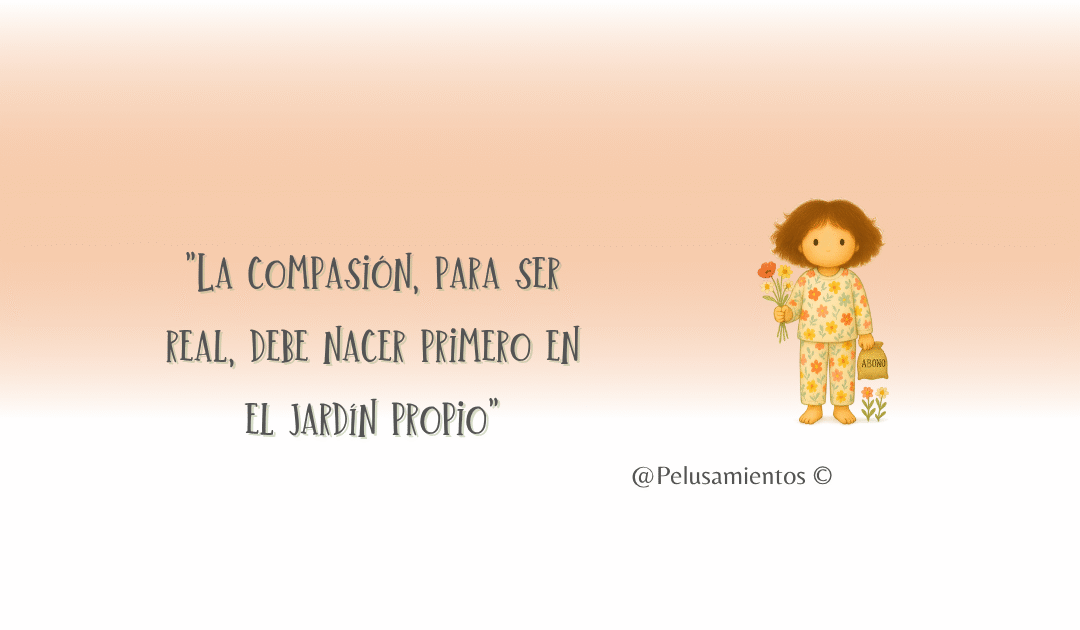 66. «La compasión, para ser real, debe nacer primero en el jardín propio»