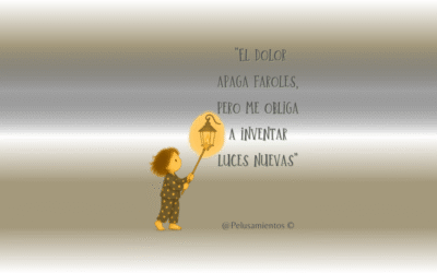 70.  «El dolor apaga faroles, pero me obliga a inventar luces nuevas»