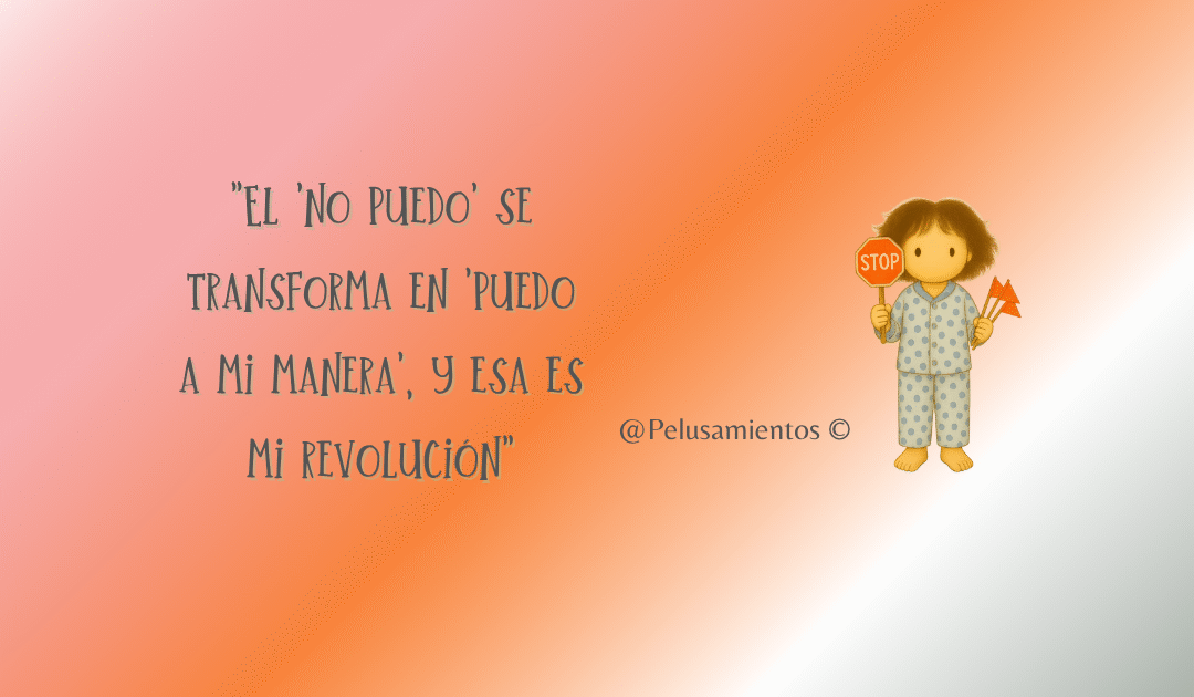 73.  «El ‘no puedo’ se transforma en ‘puedo a mi manera’, y esa es mi revolución»