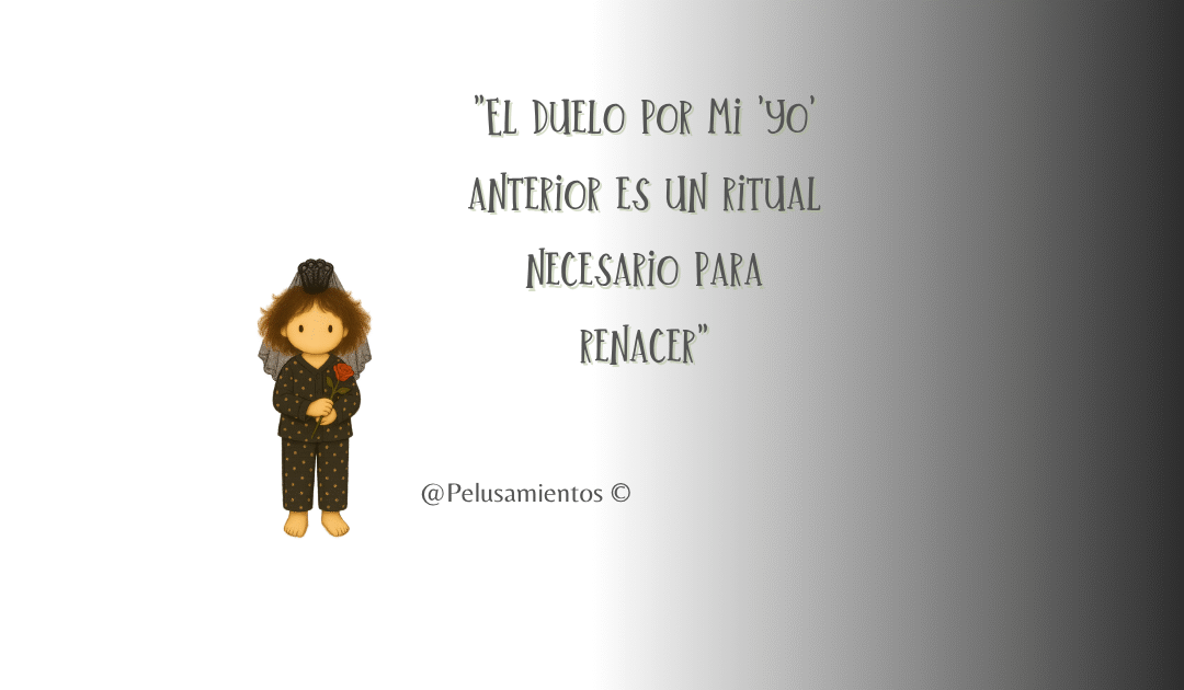 74. «El duelo por mi ‘yo’ anterior es un ritual necesario para renacer»
