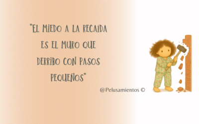 78. «El miedo a la recaída es el muro que derribo con pasos pequeños»