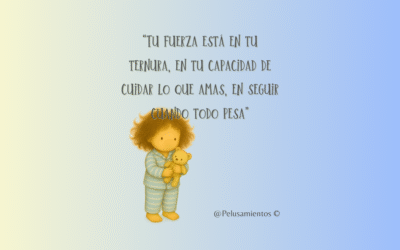 8.  “Tu fuerza está en tu ternura, en tu capacidad de cuidar lo que amas, en seguir cuando todo pesa”