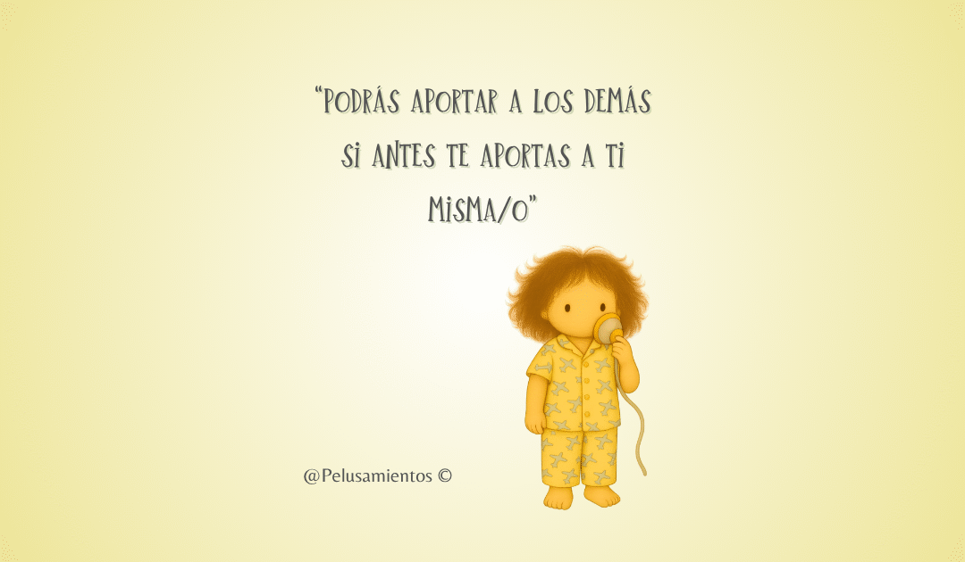 9. “Podrás aportar a los demás si antes te aportas a ti misma/o”