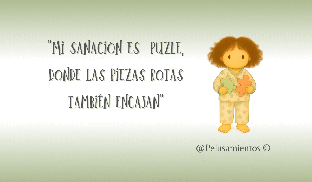 79. «Mi sanación es un puzle, donde las piezas rotas también encajan»