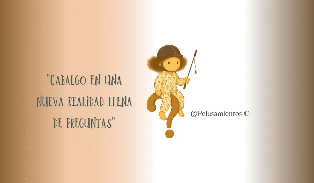 83. “Cabalgo en una nueva realidad llena de preguntas”.