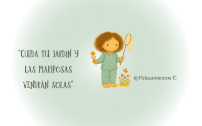 90. “Cuida tu jardín y las mariposas vendrán solas”