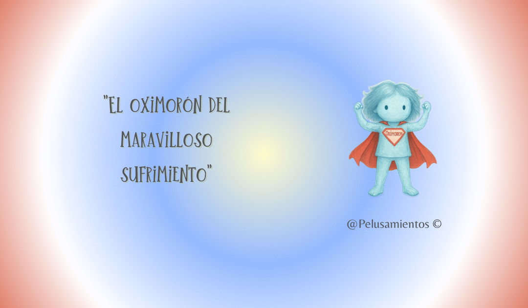 91.  «El oximorón del maravilloso sufrimiento»