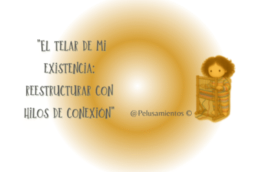 103.  “Mi existencia es un telar que reestructuro con hilos de conexión”