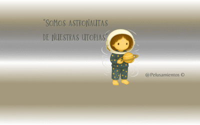 105. “Somos astronautas de nuestras utopías”
