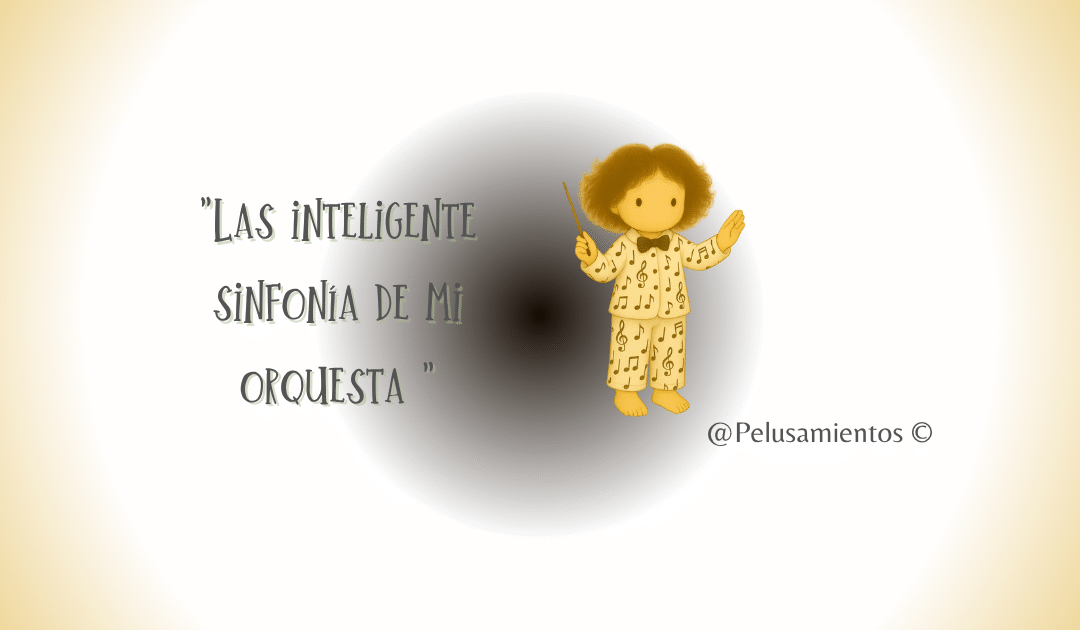 113. “La inteligente sinfonía de mi orquesta”