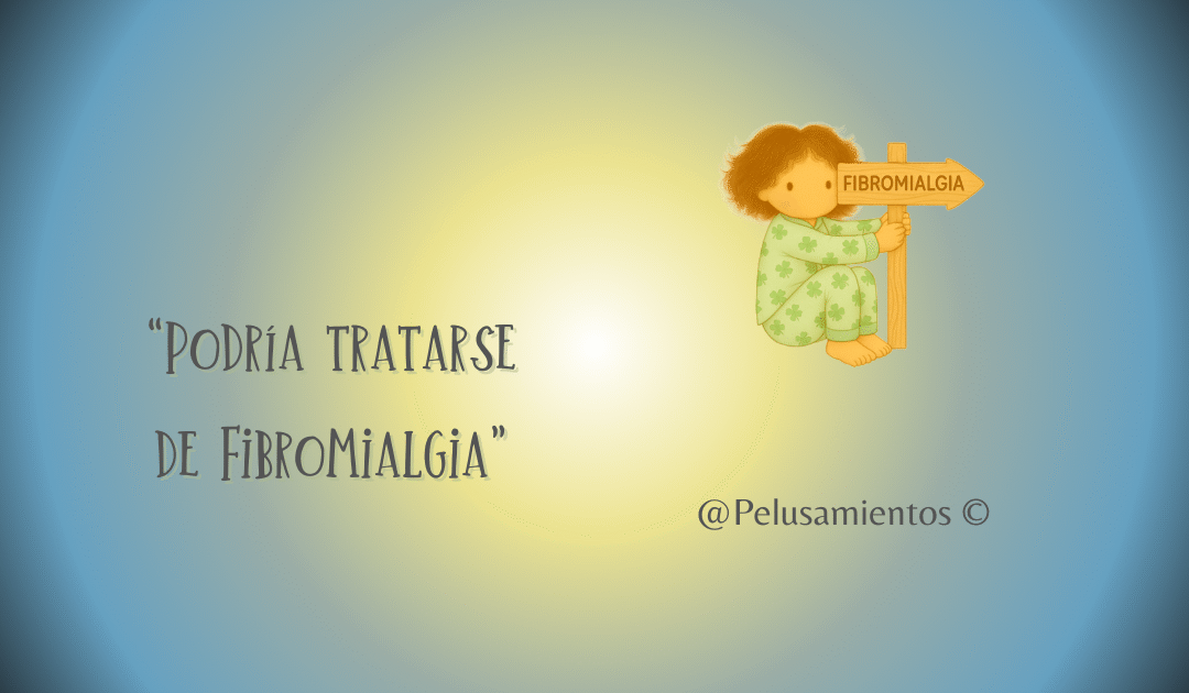 125. “Podría tratarse de Fibromialgia”