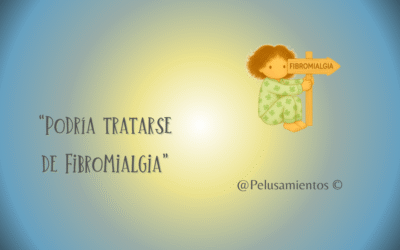 125. “Podría tratarse de Fibromialgia”
